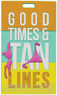 Adventure luggage tags GOOD TIMES AND TAN LINES